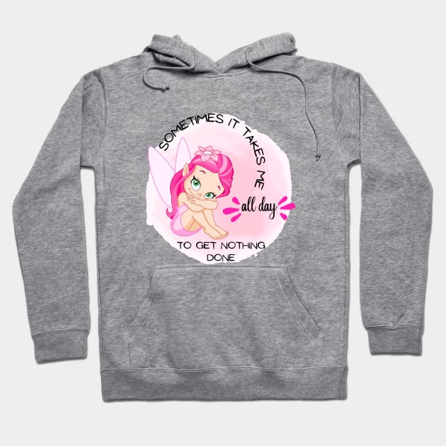 Little angel - Sometimes It Takes Me All Day To Get Nothing Done Hoodie by O.M design